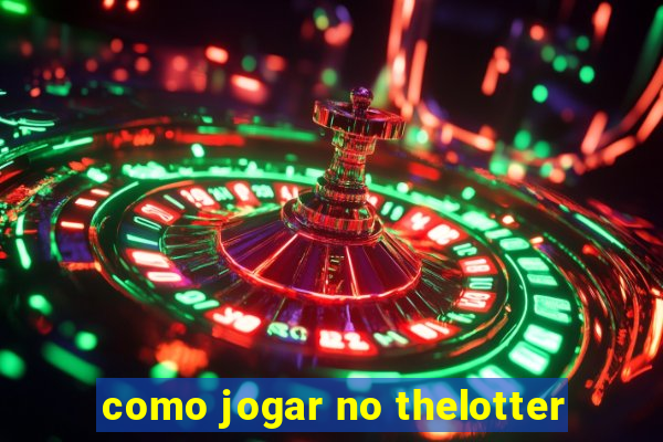 como jogar no thelotter